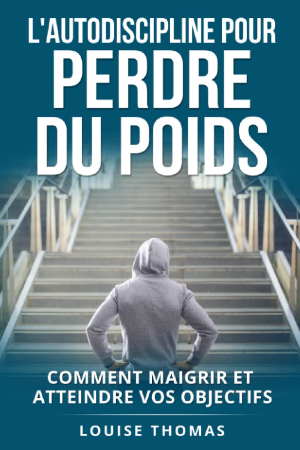 L'autodiscipline pour perdre du poids: Comment maigrir et atteindre vos objectifs Health, Nutrition & Fitness