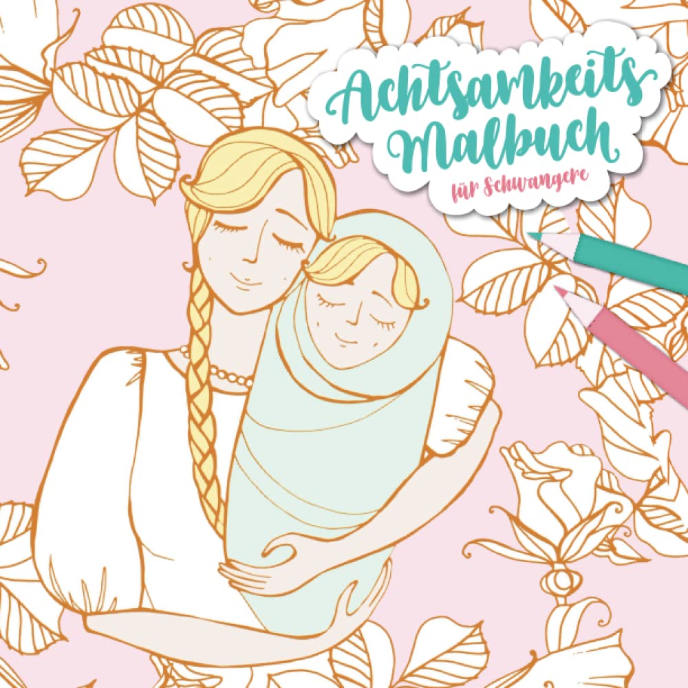Achtsamkeits-Malbuch für Schwangere: Vorfreude, Selbstliebe und Achtsamkeit in der Schwangerschaft | Anti Stress Ausmalbuch für die werdende Mama | Blumen, Vögel, Schmetterlinge und Mandala-Muster Partnership & Love
