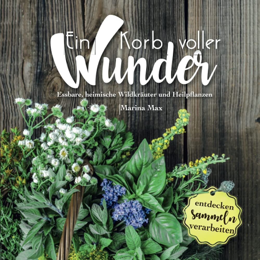 Ein Korb voller Wunder: Essbare, heimische Wildkräuter und Heilpflanzen Mathematics