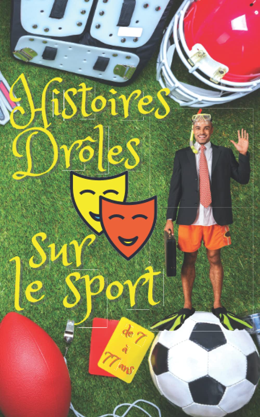 Histoire drôles: Sur le Sport, blague pour enfants et adultes de 7 à 77 ans, cadeau d’anniversaire ou de Noël idéal pour les amoureux de tous les sports. book