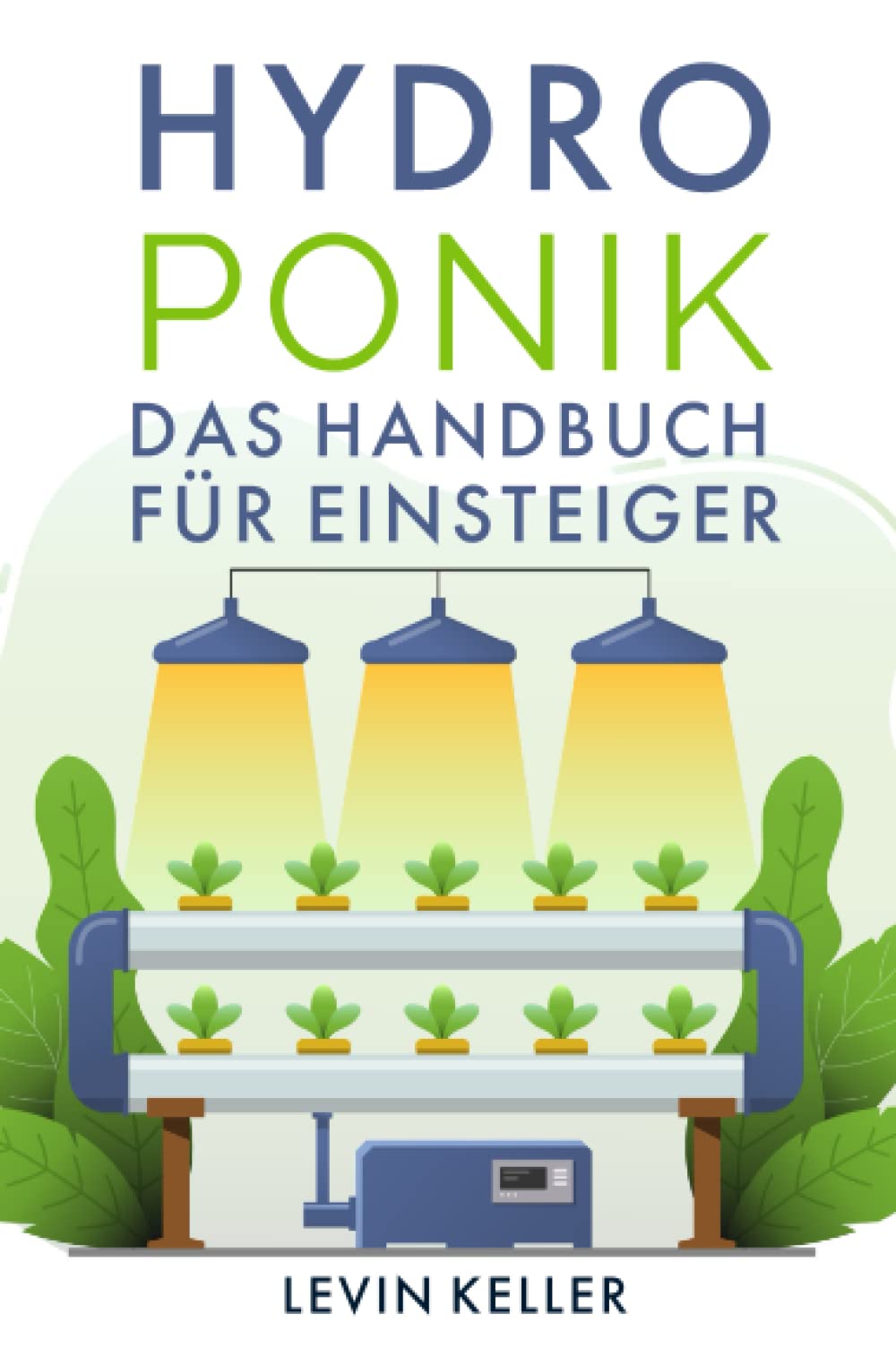 Hydroponik: das Handbuch für Einsteiger (Nachhaltige Selbstversorgung) Natural Sciences Books