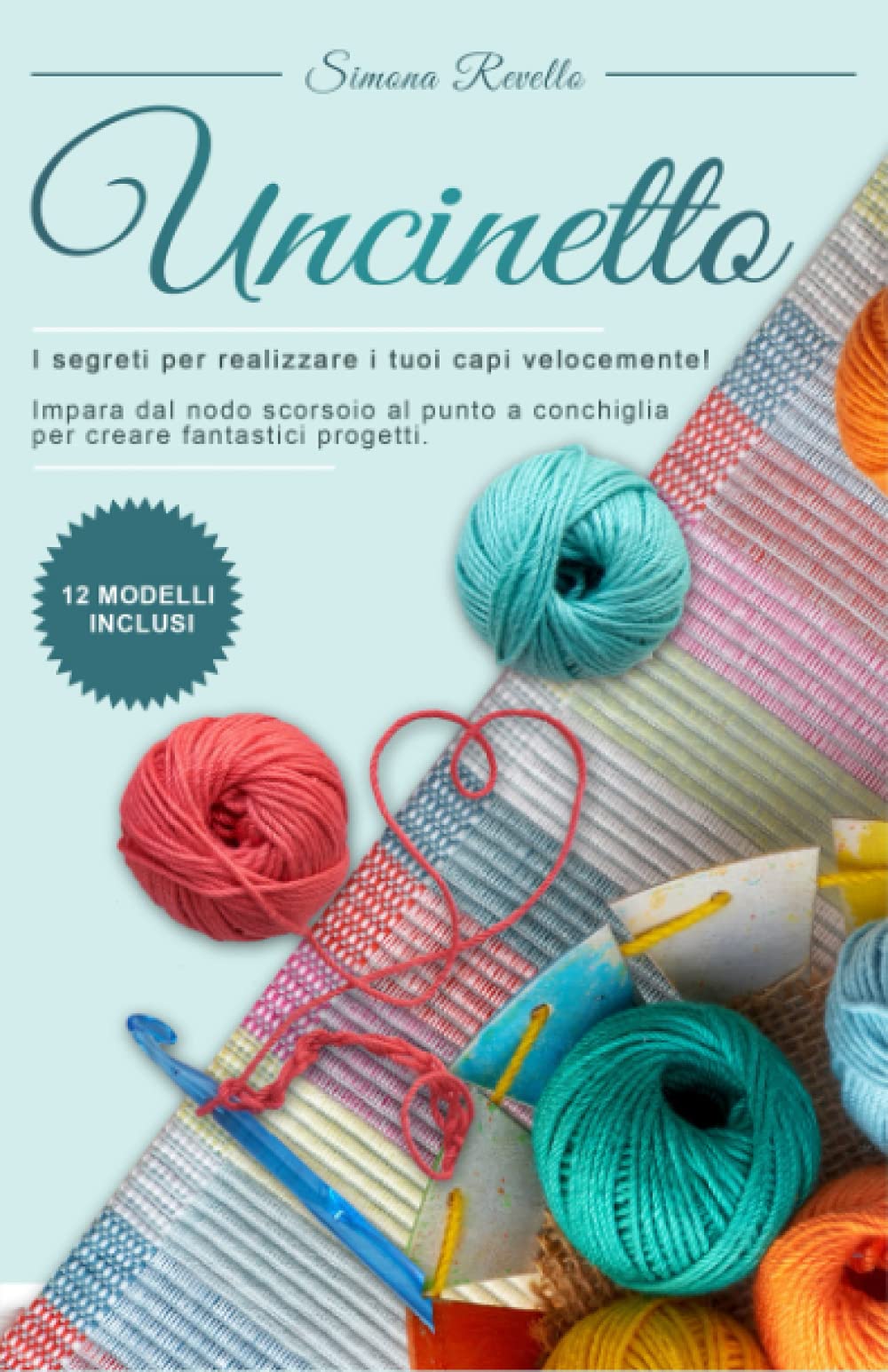 Uncinetto: I segreti per realizzare velocemente i tuoi capi! Impara dal nodo scorsoio al punto a conchiglia per creare fantastici progetti. +12 Modelli inclusi book