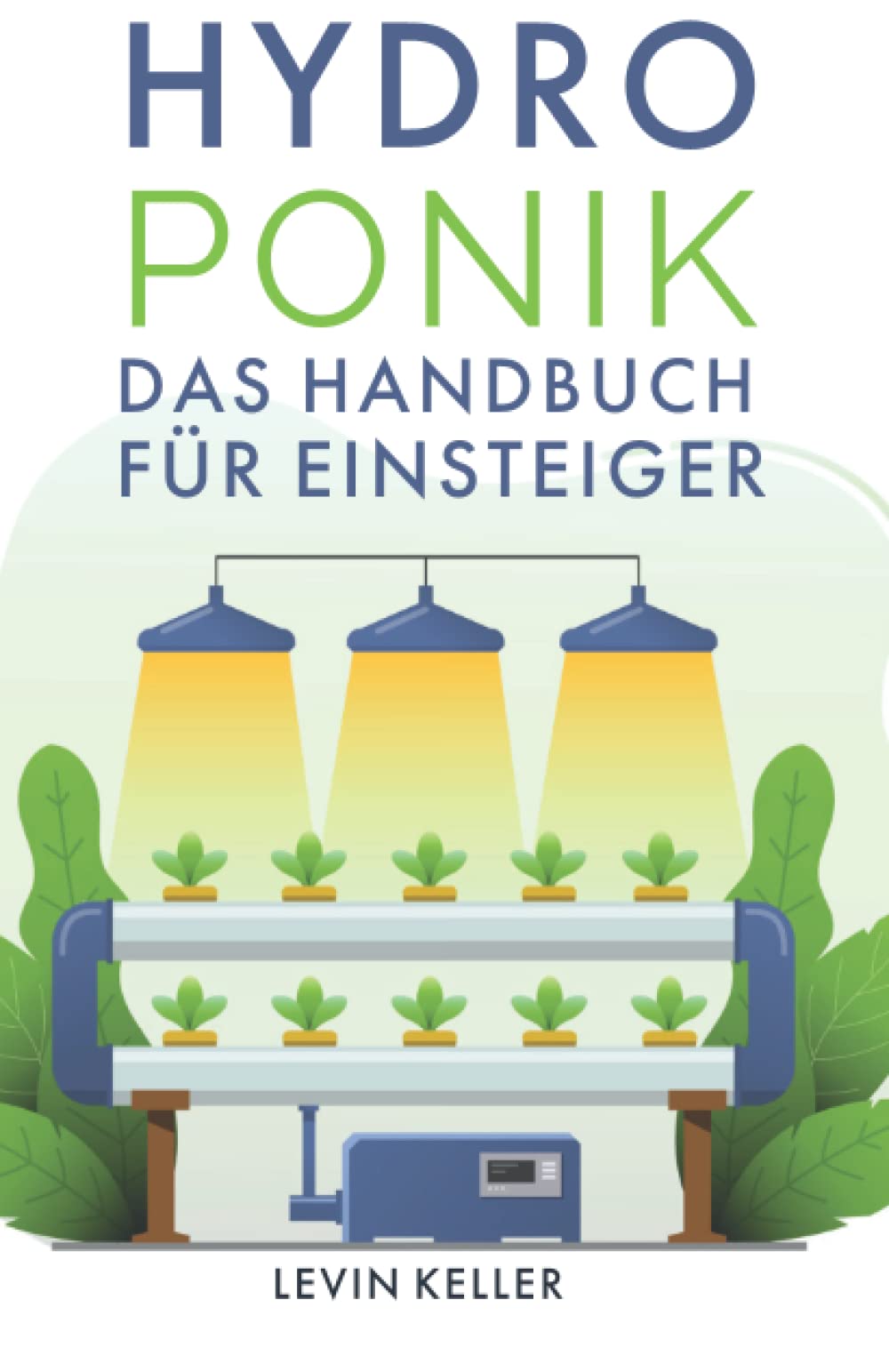 Hydroponik: das Handbuch für Einsteiger (Nachhaltige Selbstversorgung) Natural Sciences