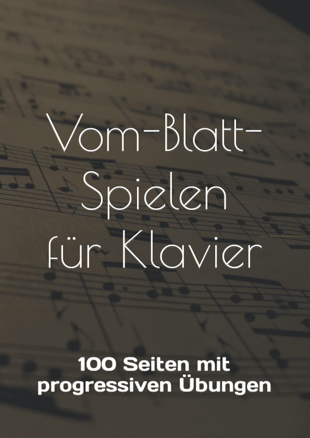 Vom-Blatt-Spielen für Klavier: 100 Seiten mit progressiven Übungen Arts & Music