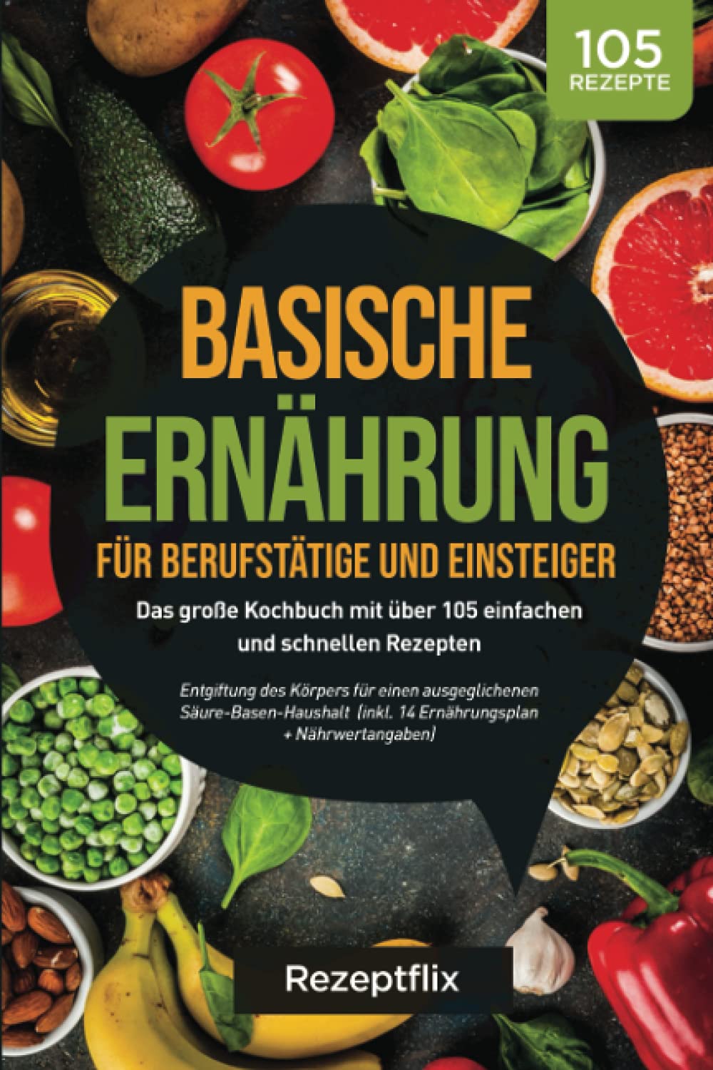 Basische Ernährung für Berufstätige und Einsteiger: Das große Kochbuch mit über 105 einfachen und schnellen Rezepten: Entgiftung des Körpers für einen ausgeglichenen Säure-Basen-Haushalt Architecture
