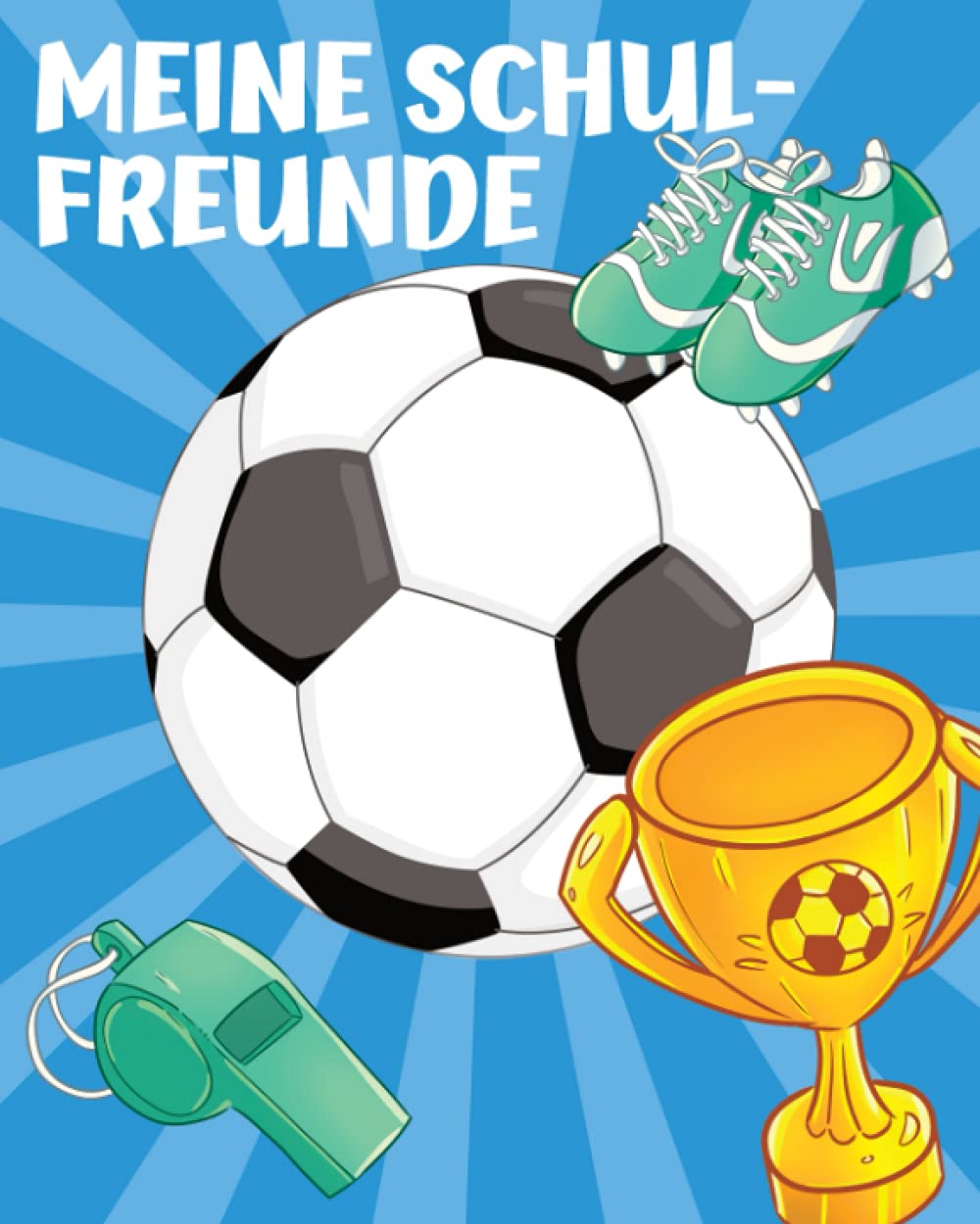 Meine Schulfreunde: Fussball Freundebuch für Erstklässler. Perfekt für die Schule. Geschenk für Grundschulkinder. Jungen und Mädchen ab 6 School books