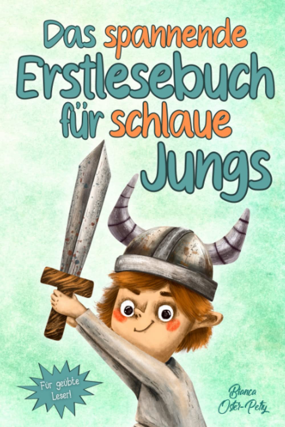 Das spannende Erstlesebuch für schlaue Jungs: Erstlesebuch für Kinder ab 6 Jahren - 10 inspirierende und aufregende Abenteuer - Kurzgeschichten über ... Selbstvertrauen - Erstleser Jungen 1. Klasse Contemporary literature Books