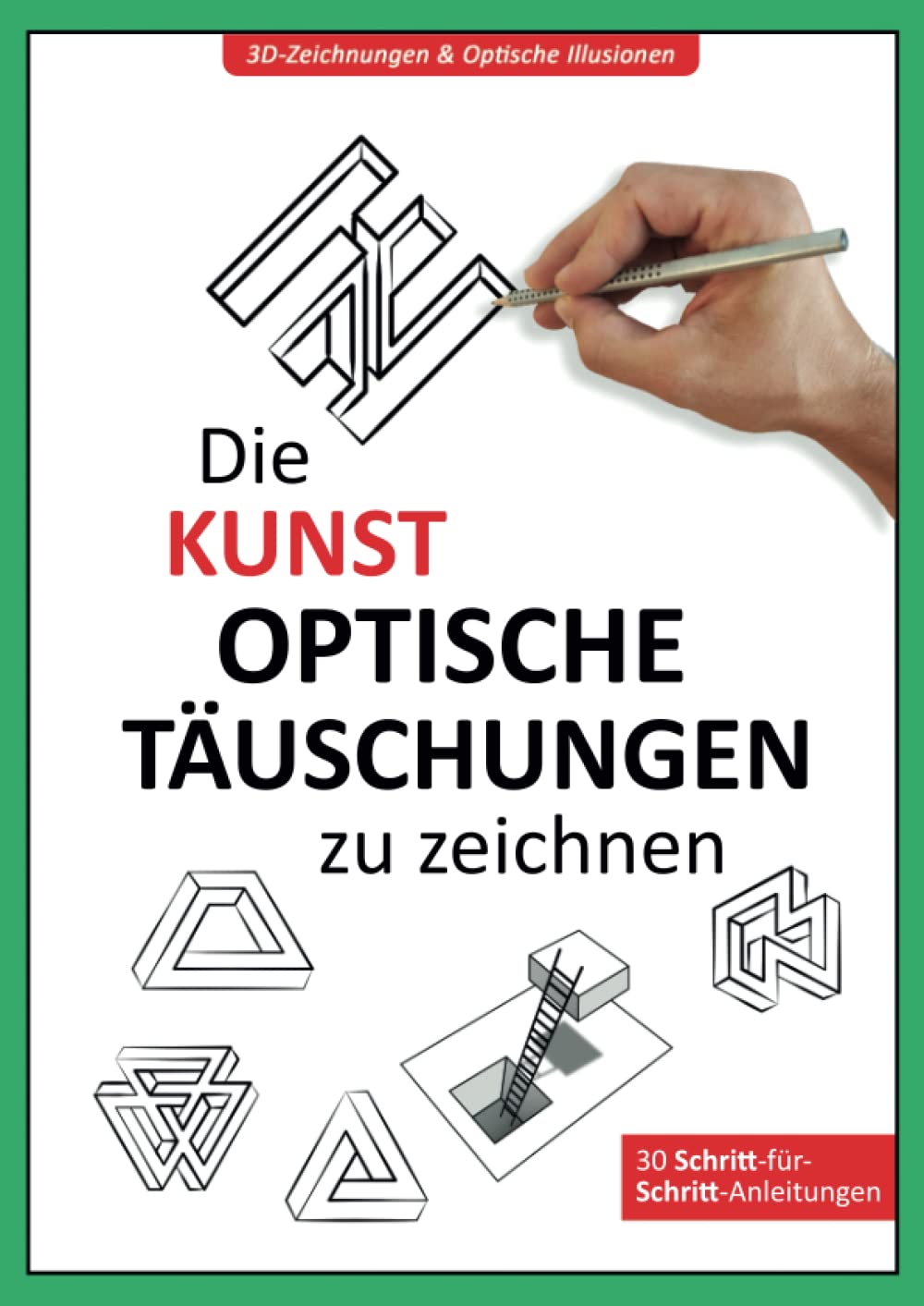 3D-Zeichnungen & Optische Illusionen: Die Kunst optische Täuschungen zu zeichnen | Ausprobieren und Verstehen! Lerne Schritt für Schritt verblüffende ... zu erstellen die deine Sinne verwirren. Arts & Music