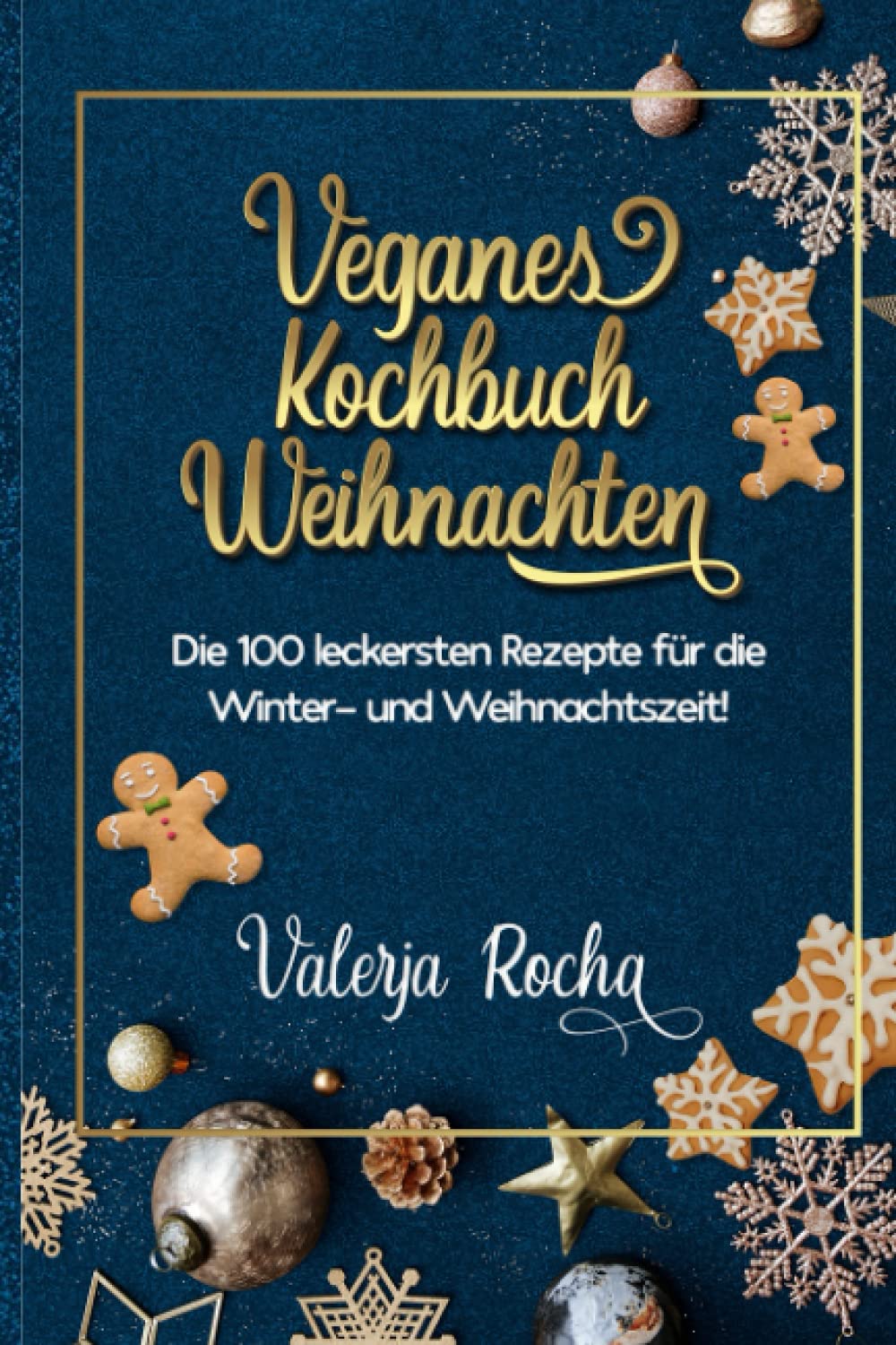 Veganes Kochbuch Weihnachten: Die 100 leckersten Rezepte für die Winter- und Weihnachtszeit! Leisure, Home & Garden