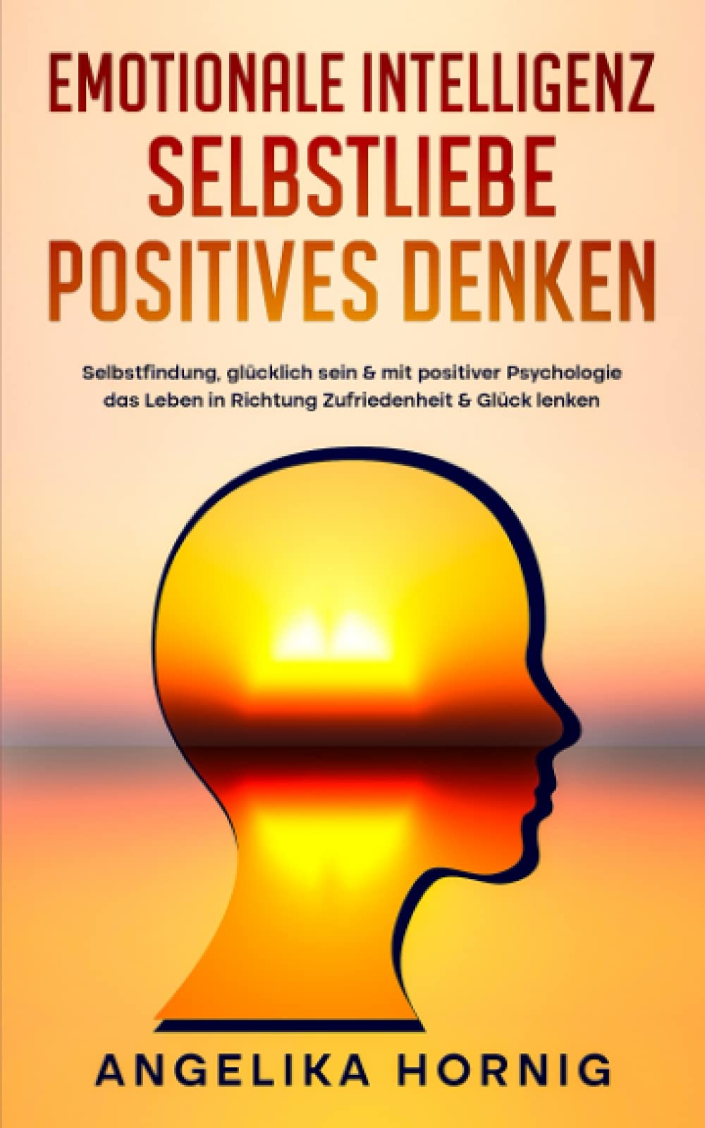 Emotionale Intelligenz | Selbstliebe | Positives denken: Selbstfindung, glücklich sein & mit positiver Psychologie das Leben in Richtung Zufriedenheit ... - Selbstliebe - positives Denken, Band 1) Business, Finance & Career