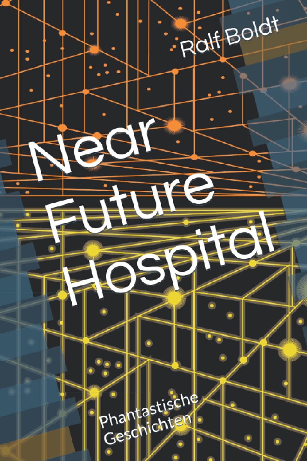 Near Future Hospital: Phantastische Geschichten Essays & Short Stories