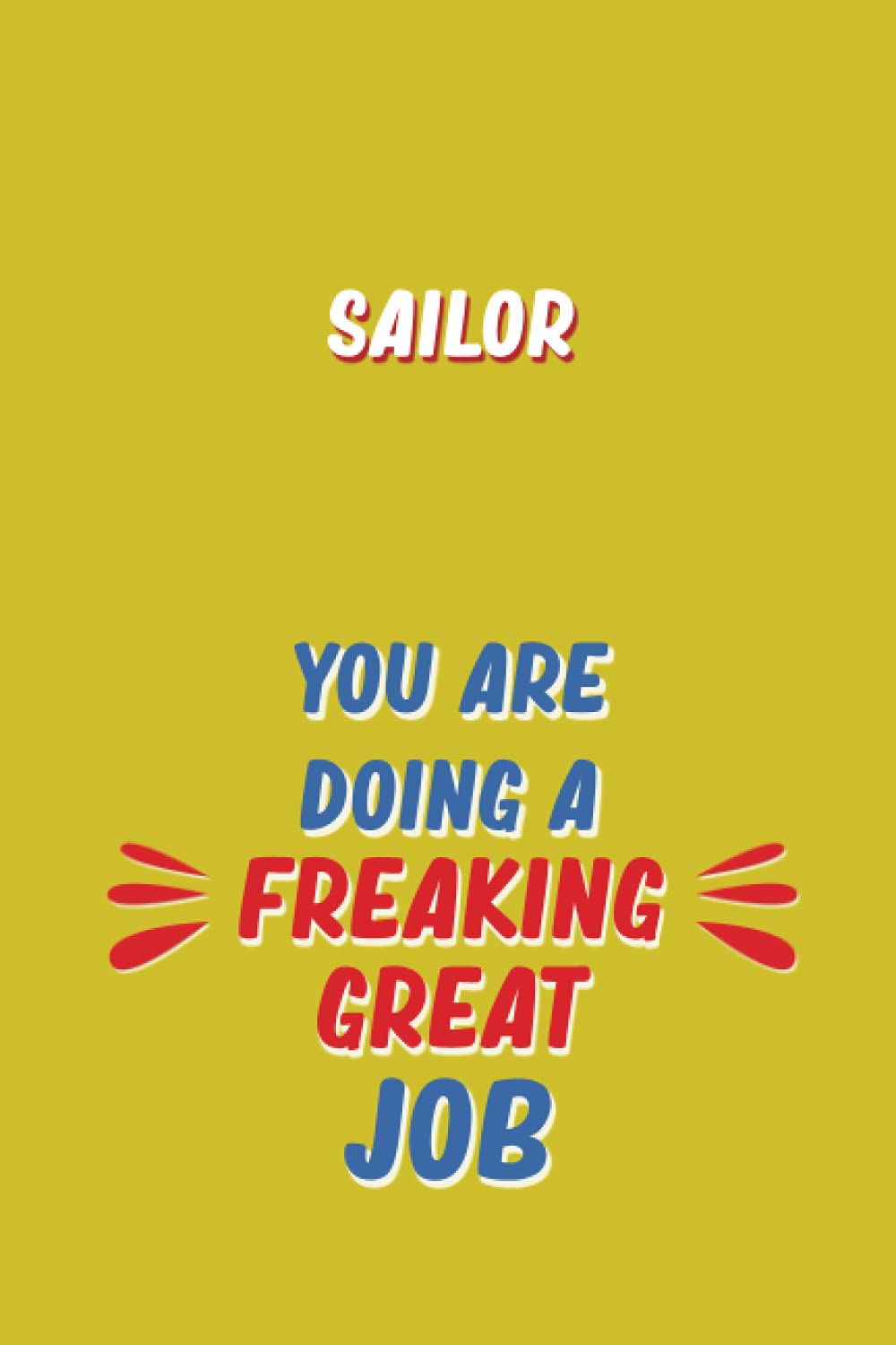 Sailor You Are Doing A Freaking Great Job: 6x9 Career Motivational Notebook 120 Pages For Employees book