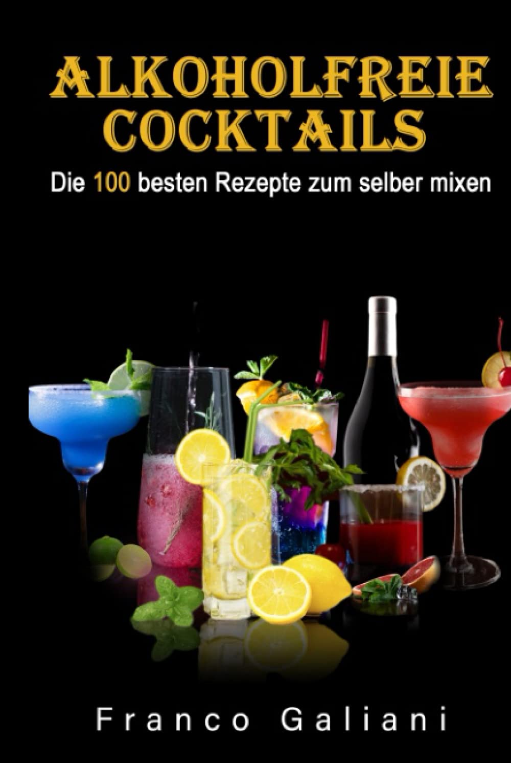 Alkoholfreie Cocktails: Die 100 besten Rezepte zum selber mixen (Cocktail Buch, Band 1) Cooking & Enjoying
