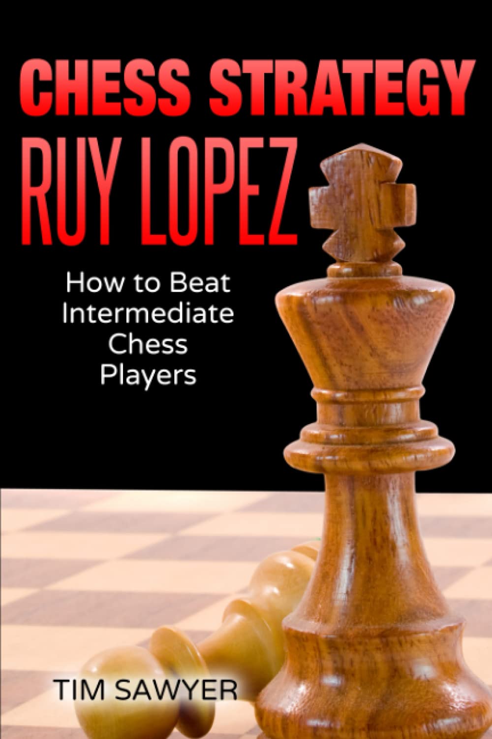 Chess Strategy Ruy Lopez: How to Beat Intermediate Chess Players (Sawyer Chess Strategy, Band 1) Leisure & Fun