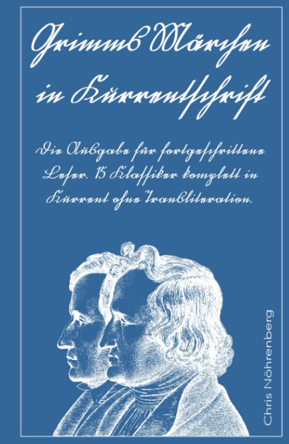 Grimms Märchen in Kurrentschrift: Die Ausgabe für fortgeschrittene Leser. 15 Klassiker komplett in Kurrent ohne Transliteration. book