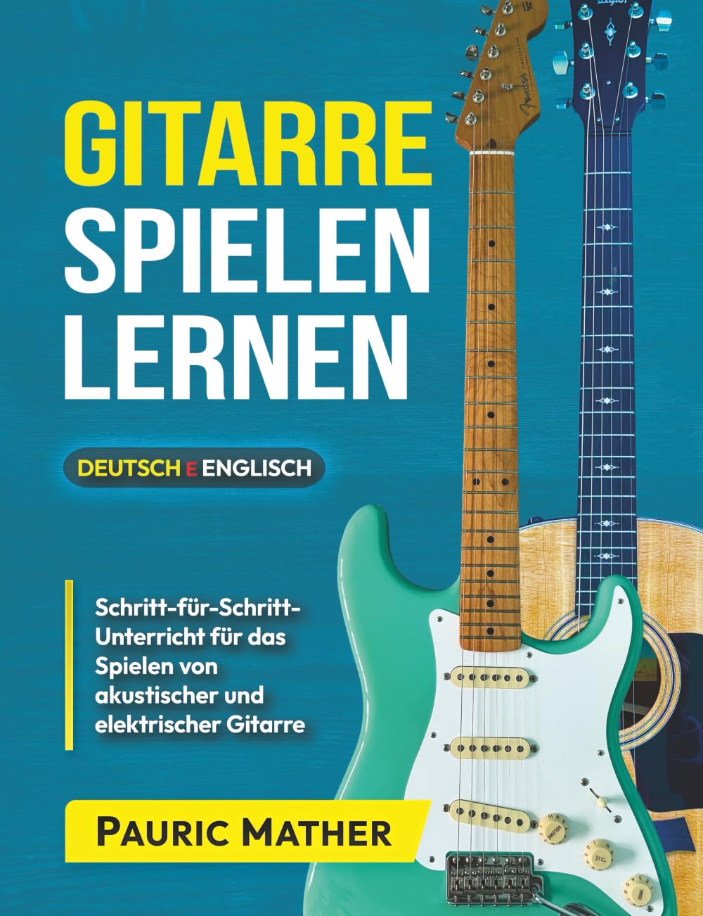 Gitarre Spielen Lernen: Der beste Gitarrenunterricht für Anfänger (Gitarre leicht gemacht – Zum Lernen und Spielen) Sheet Music