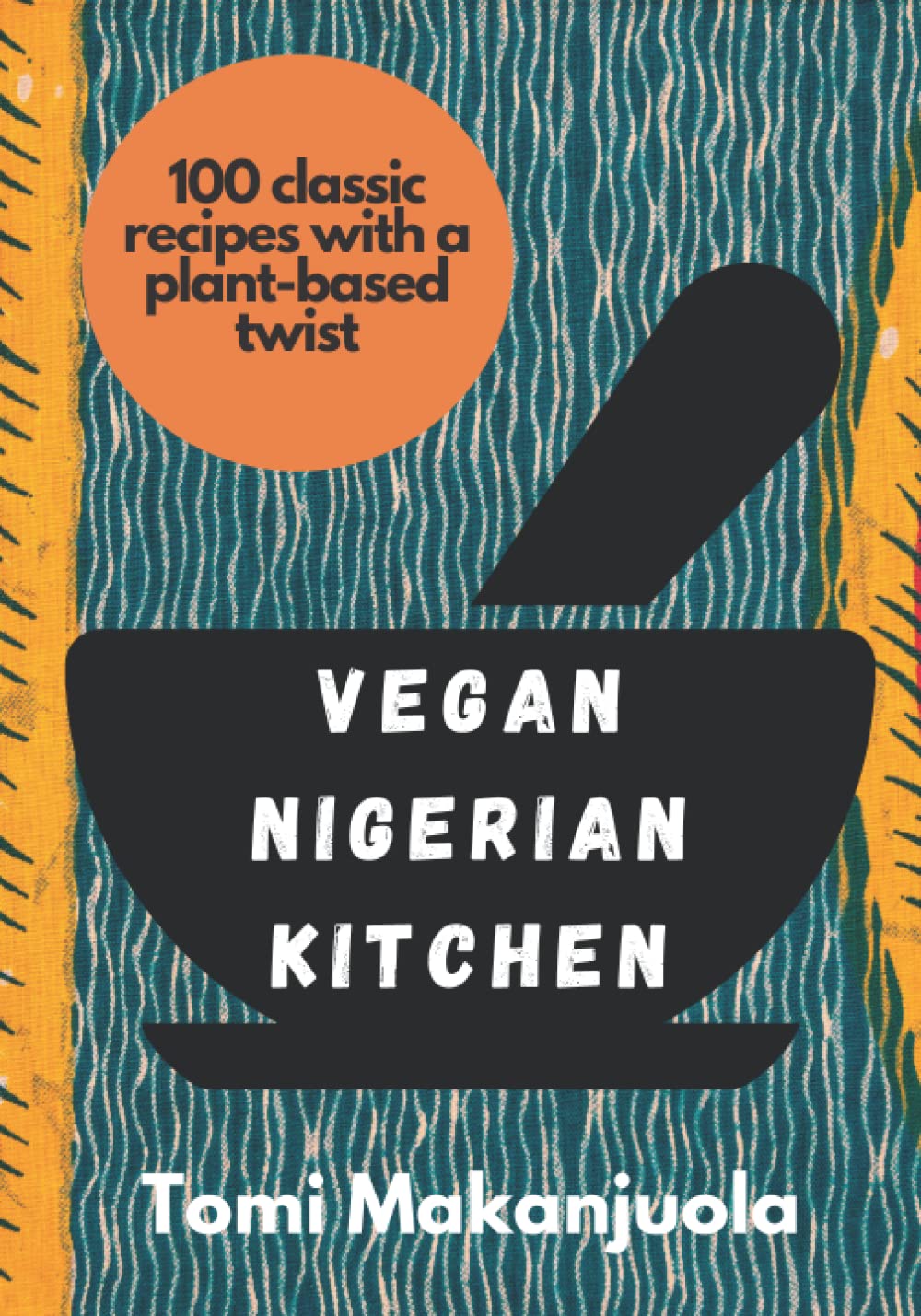 Vegan Nigerian Kitchen: 100 classic recipes with a plant-based twist book