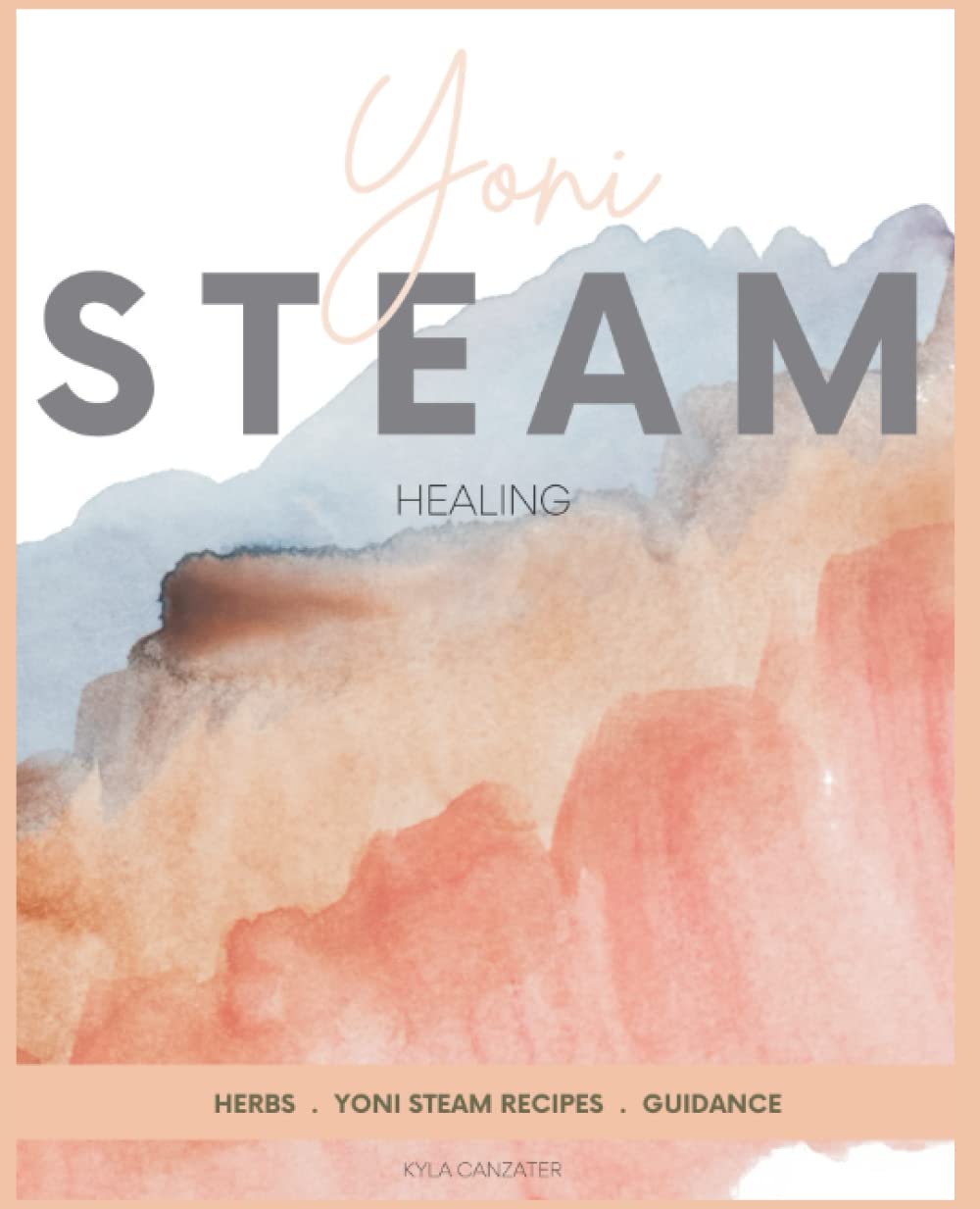 Healing with Herbs: Yoni Steam Herbs and Recipes: A Women's Guide to Health and Healing with over 100 Herbs book