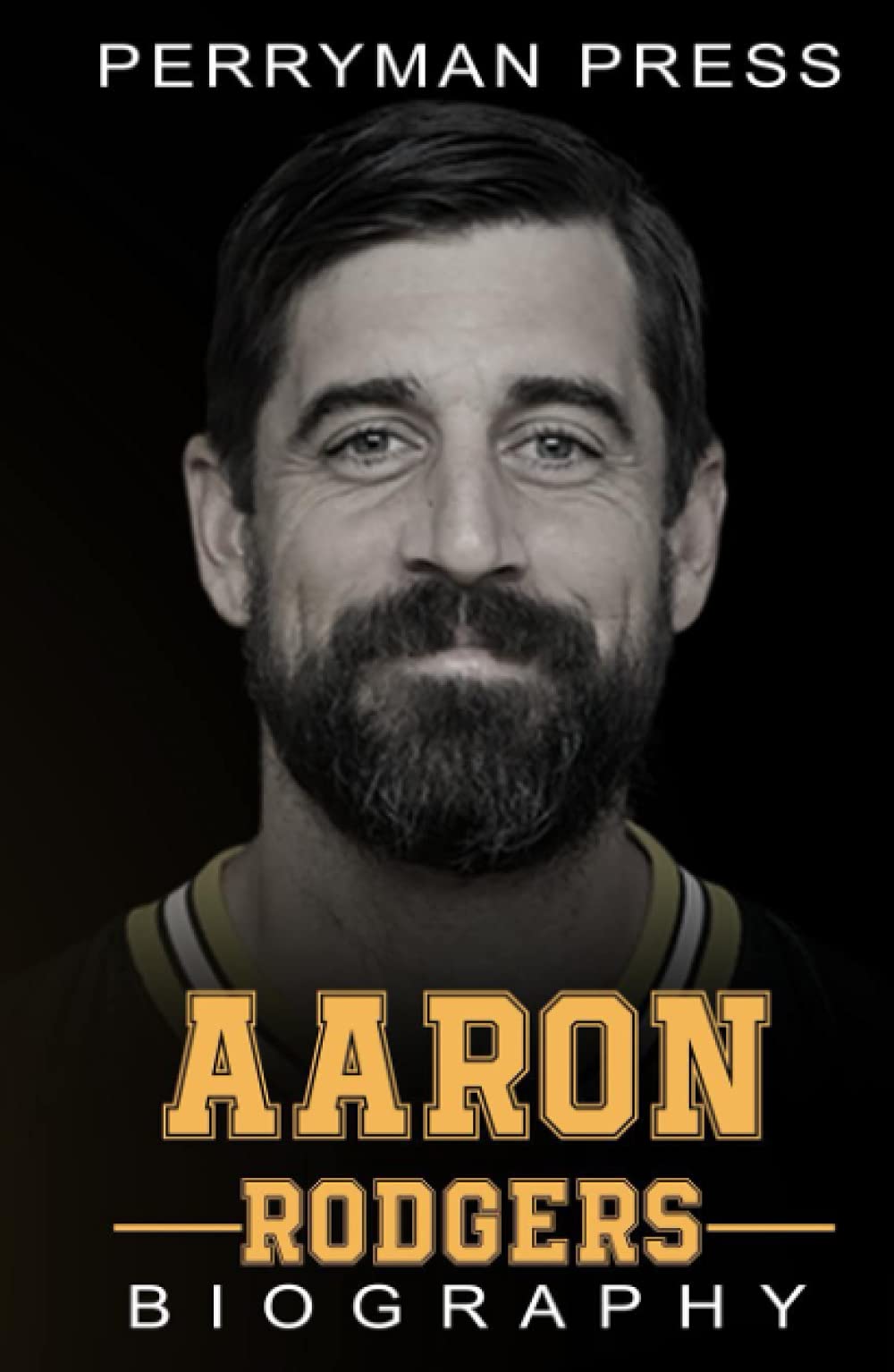 Aaron Rodgers Book: The Inspiring Biography, Life Story, Interesting Facts of One American NFL Football Greatest Quarterback Film, Art & Culture