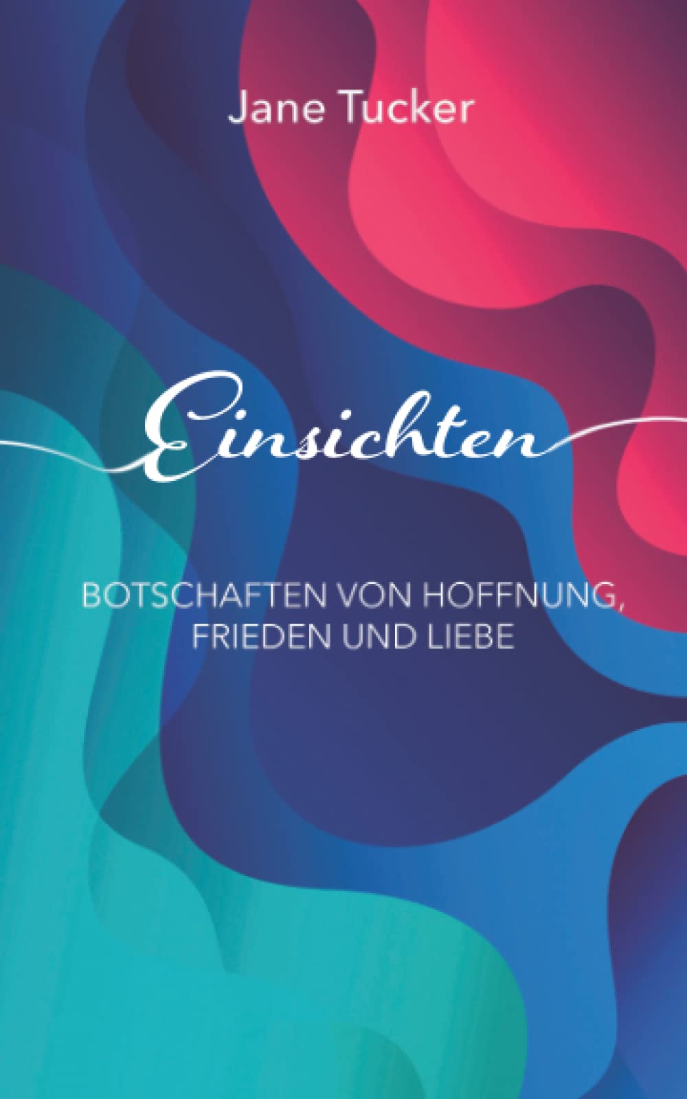 Einsichten: Botschaften von Hoffnung, Liebe und Frieden Lifestyle