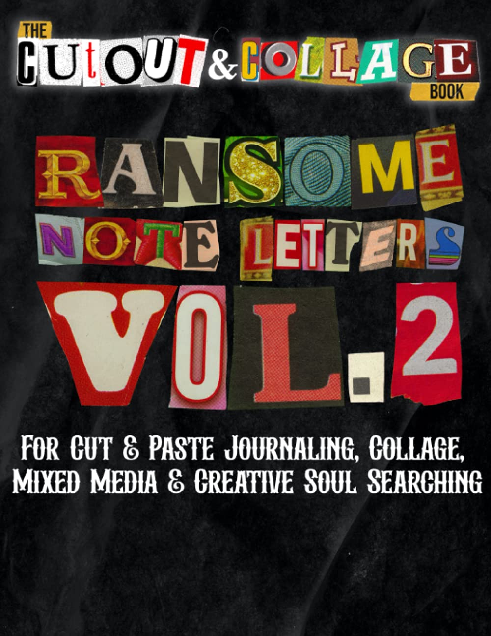 The Cut Out And Collage Book Ransom Note Letters Vol.2: For Cut & Paste Journaling, Collage, Mixed Media & Creative Soul Searching (Cut and Collage Books) Hobbies & Crafts