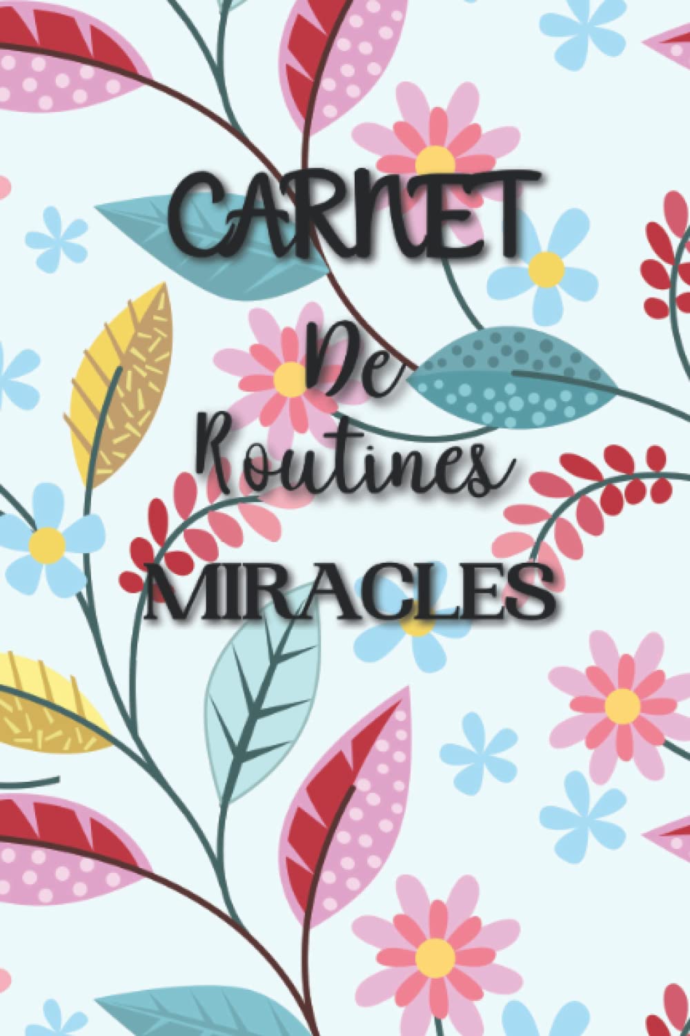 Carnet de routines miracles: carnet de motivation matinale pour passer une bonne journée dans la gratitude | 100 pages | Lifestyle