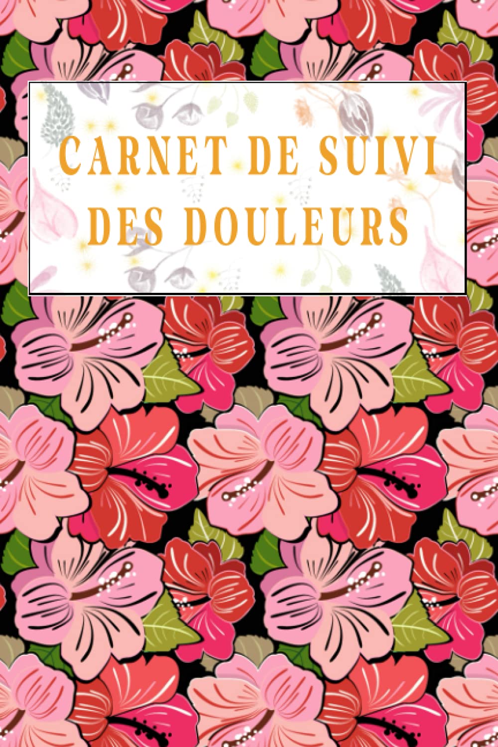 Carnet de suivi des douleurs: Carnet de fibromyalgie, journal de suivi des douleurs, cahier de la douleur, suivi et évaluation des symptômes chroniques, carnet de la douleur book