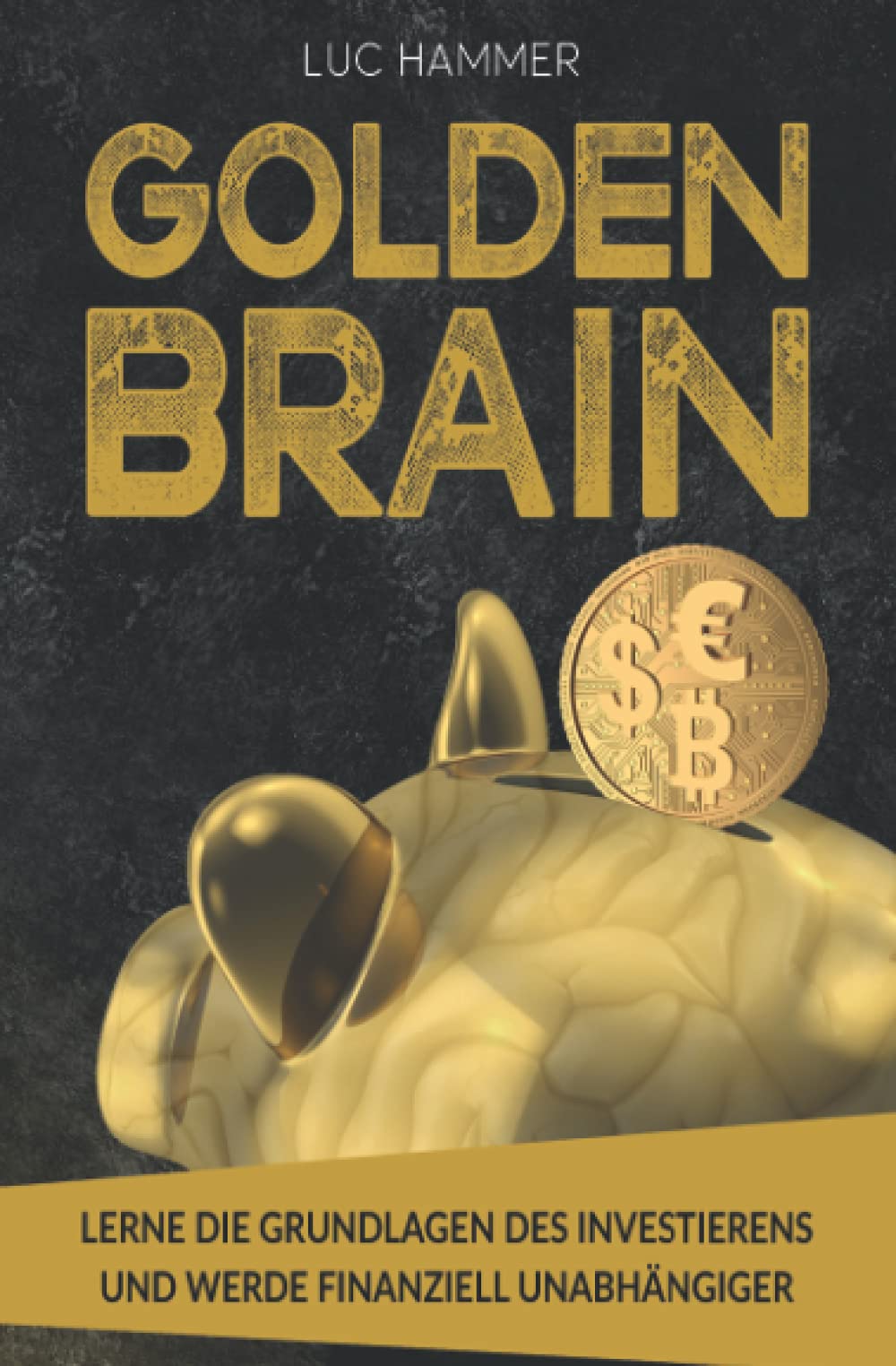 Golden Brain: Lerne die Grundlagen des Investierens und werde finanziell unabhängiger Business, Finance & Career
