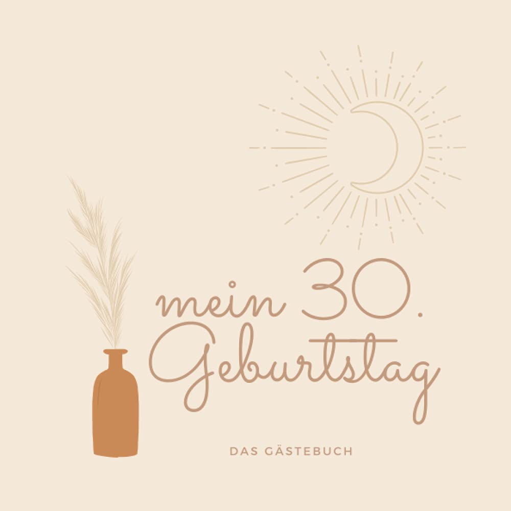 Mein 30. Geburtstag - Das Gästebuch: Gästebuch für den 30. Geburtstag für Mann und Frau - Boho Look - Beige neutral Non-fiction