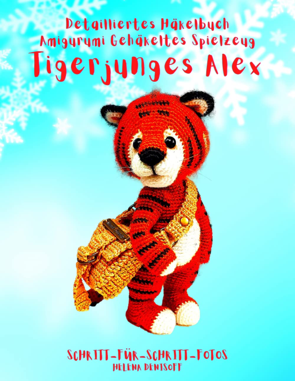 Detailliertes Häkelschema Amigurumi-Technik Gehäkeltes Spielzeug Tigerjunges Alex: Fabelhafte Häkelmuster Schritt-für-Schritt-Fotos (Anleitungen zum Häkeln von Puppen, Band 5) Hobbies & Crafts