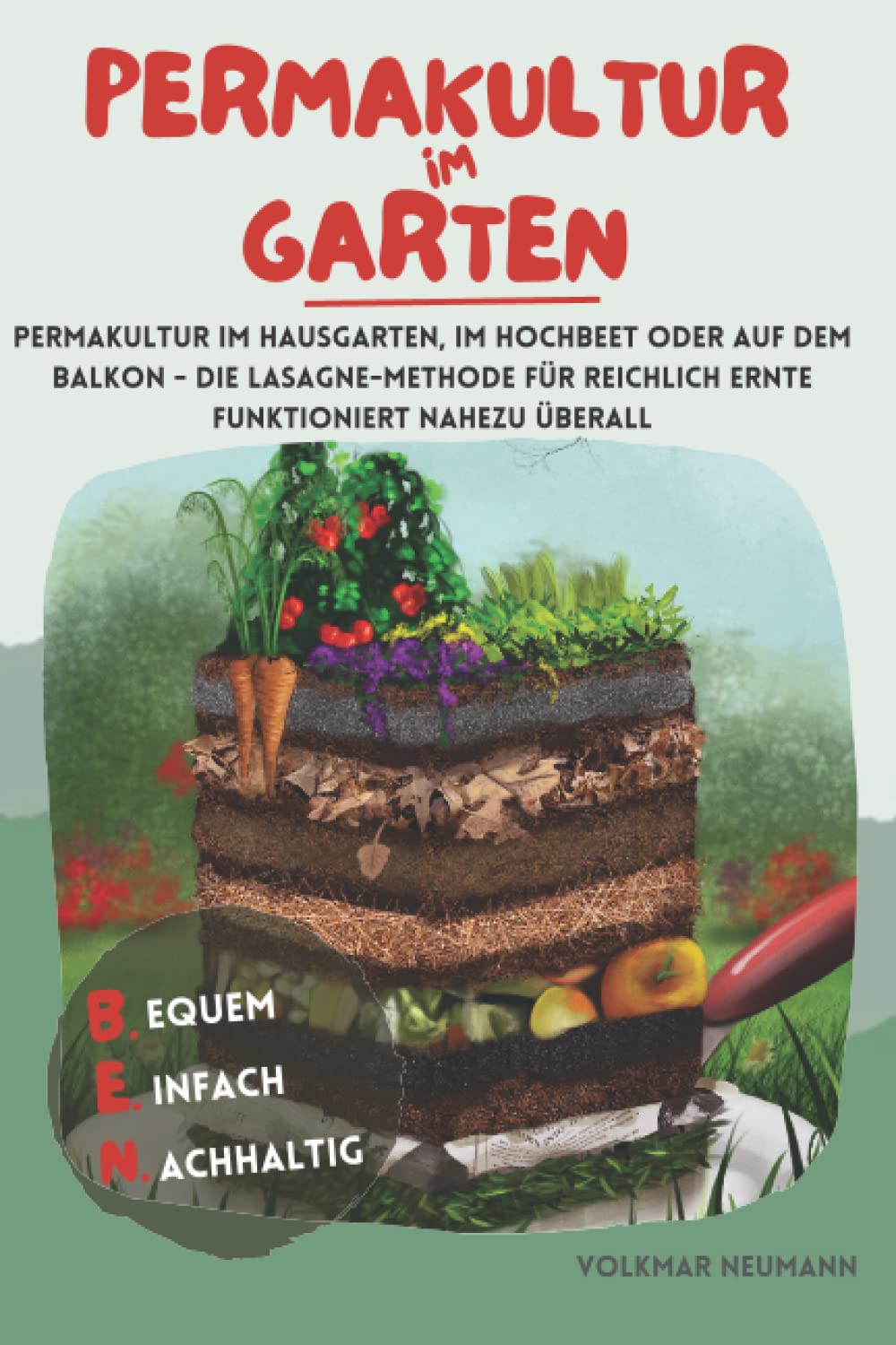 Permakultur im Garten: Permakultur im Hausgarten, im Hochbeet oder auf dem Balkon - die Lasagne-Methode für reichlich Ernte funktioniert nahezu überall. Selbst Anfänger werden so zu Selbstversorgern. book