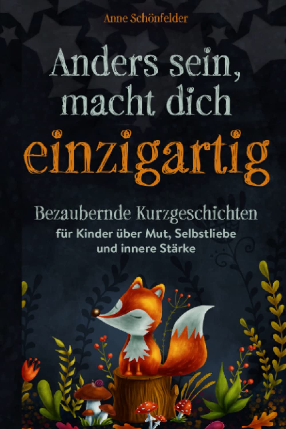 Anders sein, macht dich einzigartig!: Bezaubernde Kurzgeschichten für Kinder über Mut, Selbstliebe und innere Stärke Non-fiction