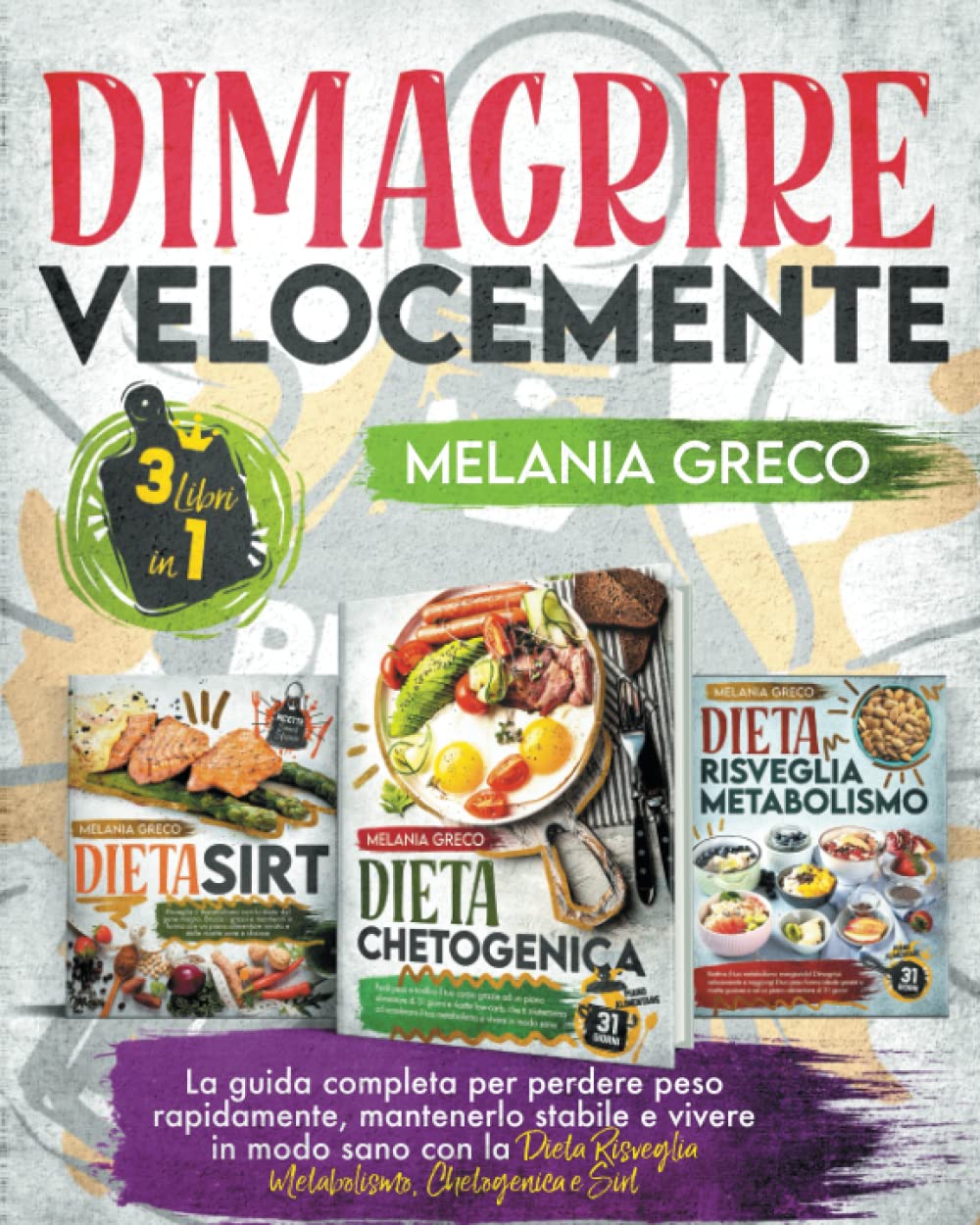 DIMAGRIRE VELOCEMENTE: 3 Libri in 1: La Guida Completa per Perdere Peso Rapidamente, Mantenerlo Stabile e Vivere in Modo Sano con La Dieta Risveglia Metabolismo, Chetogenica e Sirt book