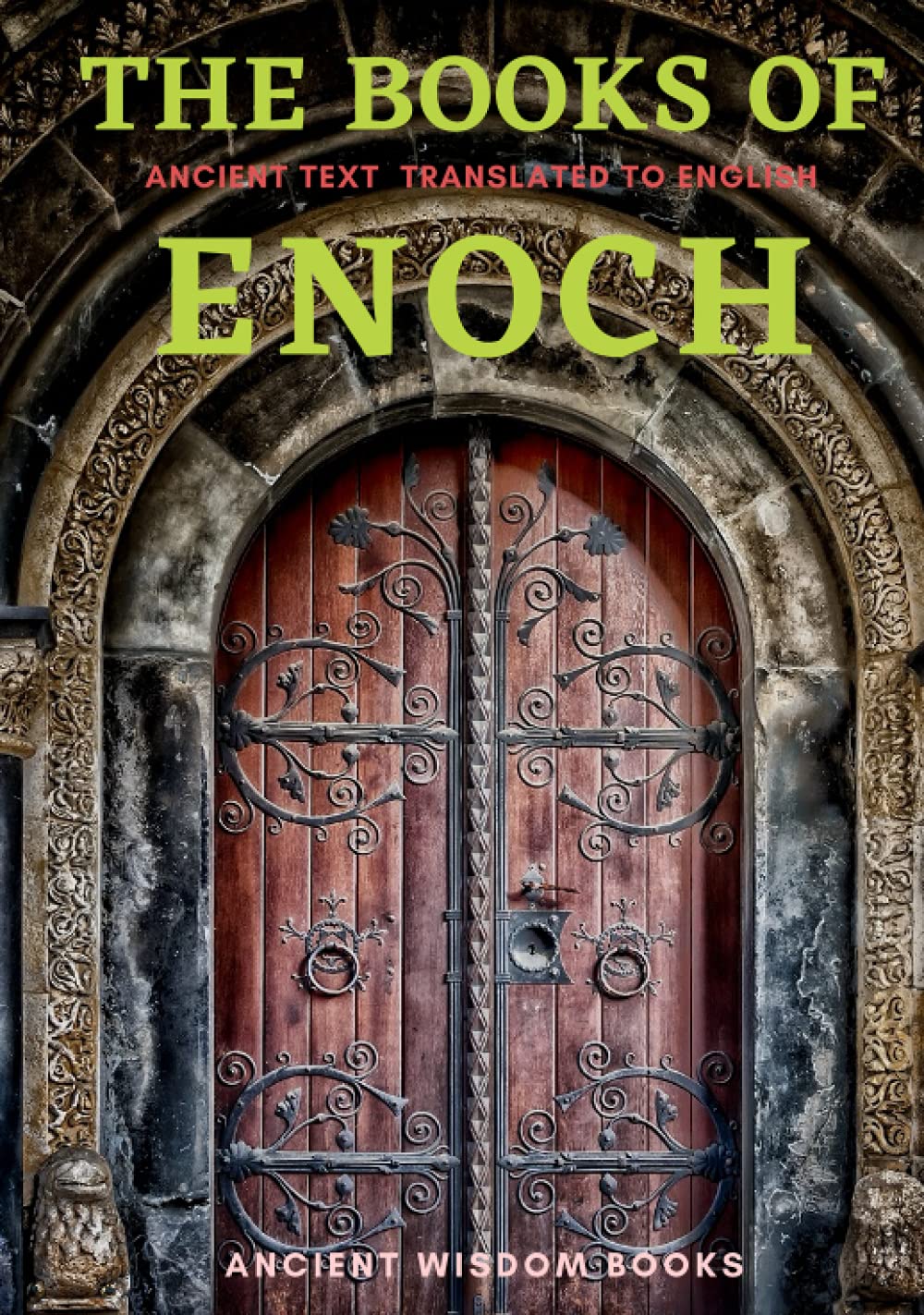 The Books of Enoch: Complete 3 Books (1 Enoch, First Book of Enoch) (2 Enoch, Secrets of Enoch) (3 Enoch, Hebrew Book of Enoch) Three Great Ancient Wisdom Books of The Old Days (Annotated) Religion & Esotericism