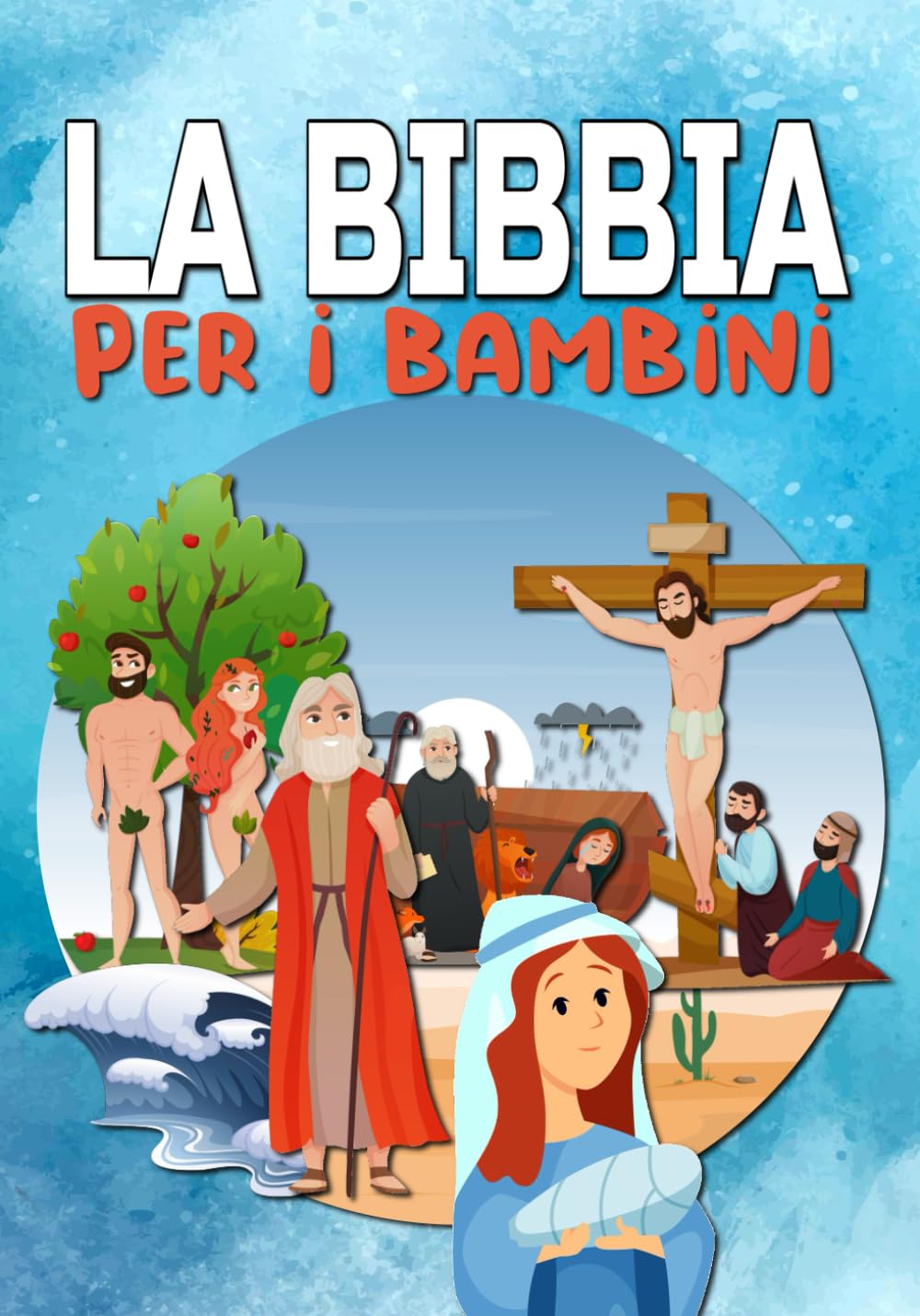 LA BIBBIA PER I BAMBINI: Facile da leggere - Completamente illustrato - Vecchio e nuovo testamento - la mia prima bibbia Books