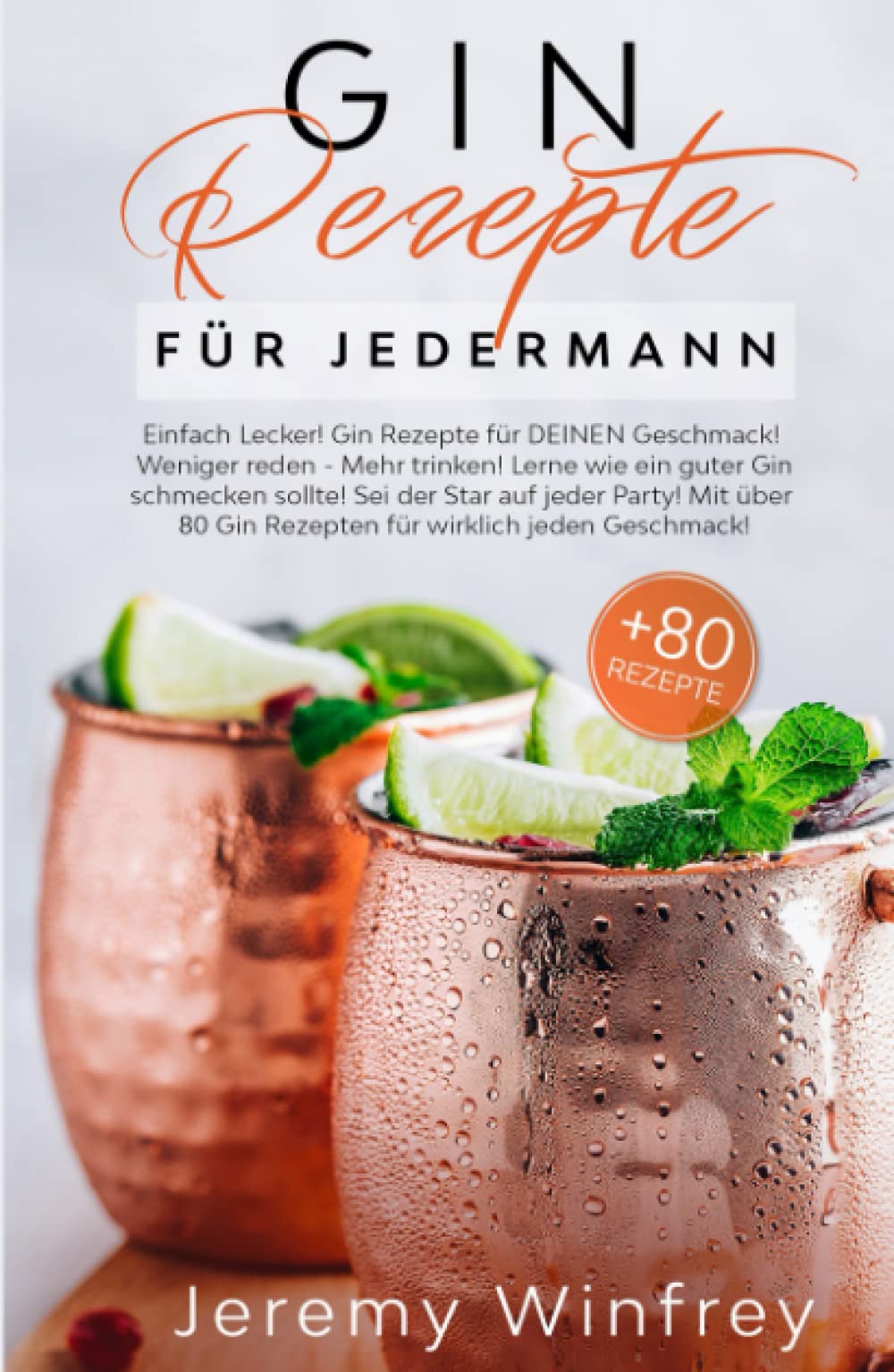 Gin Rezepte für Jedermann: Einfach Lecker! Gin Rezepte für DEINEN Geschmack! Weniger reden-Mehr trinken! Lerne wie ein guter Gin schmecken sollte.Sei der Star auf jeder Party! Mit über 80 Gin Rezepten Tiptoi & Games