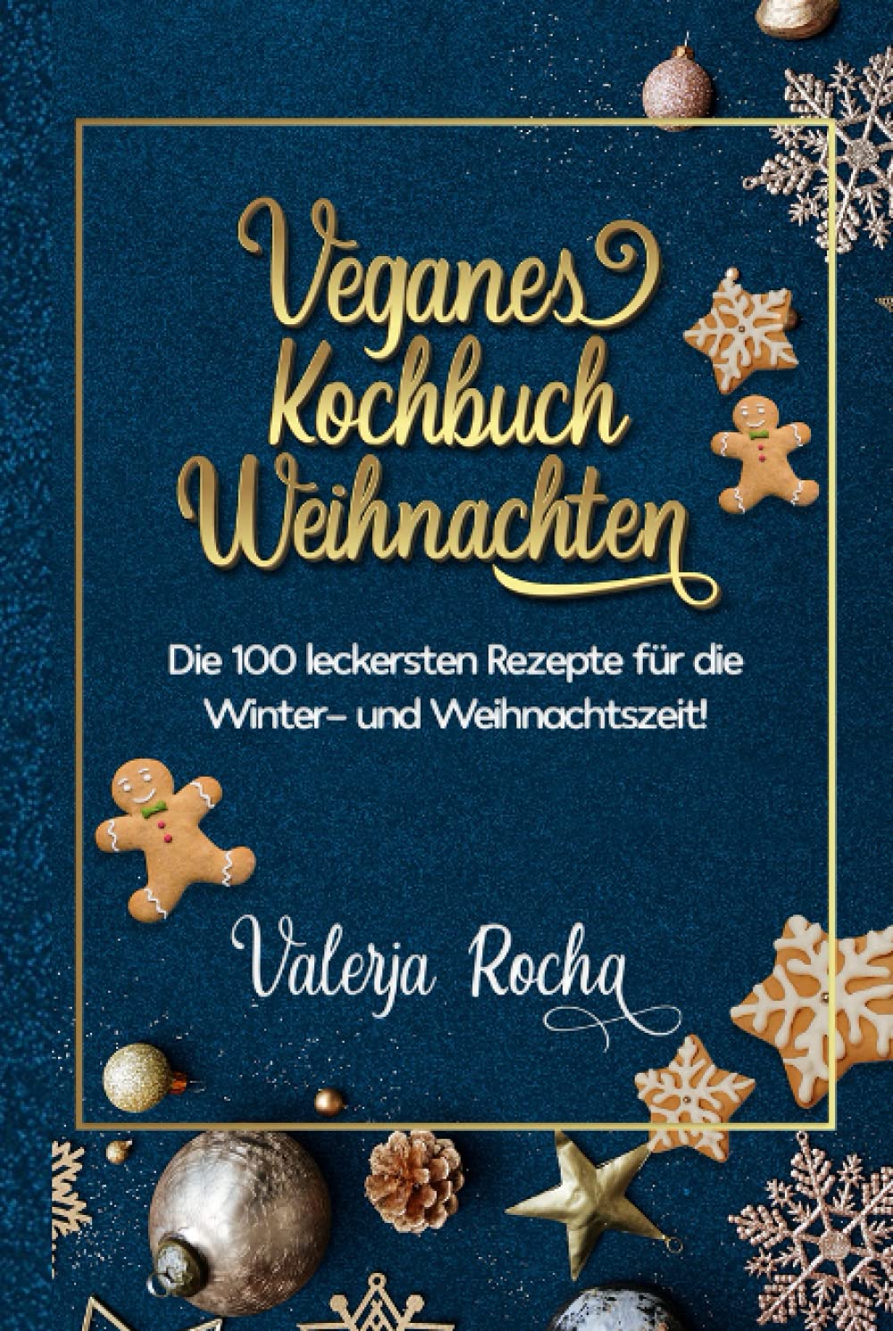Veganes Kochbuch Weihnachten: Die 100 leckersten Rezepte für die Winter- und Weihnachtszeit! Cooking & Enjoying