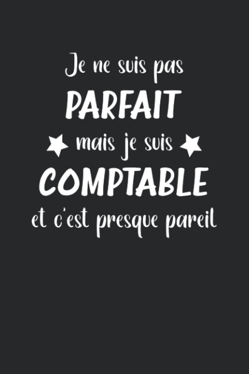 Je ne suis pas parfait mais je suis comptable et c'est presque pareil: Comptable Carnet de notes humour - 110 pages lignées - idée de cadeau comptable drôle Business, Finance & Career