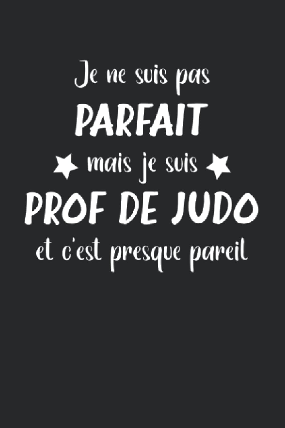 Je ne suis pas parfait mais je suis prof de judo et c'est presque pareil: Carnet prof judo de notes humour - 110 pages lignées - idée de prof judo drôle Business, Finance & Career