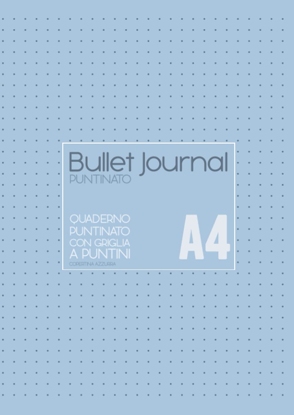 Bullet Journal puntinato: Quaderno puntinato A4 con griglia a puntini - copertina azzurra: Quaderno dotted, ideale per hand lettering o come blocco appunti. book