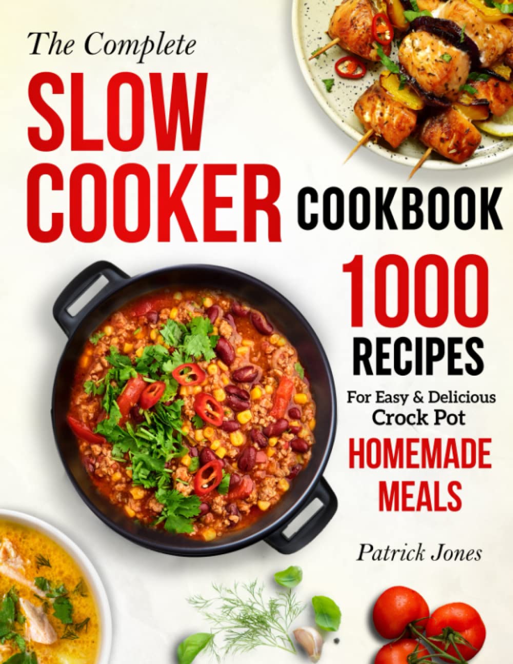 The Complete Slow Cooker Cookbook: 1000 Recipes For Easy & Delicious Crock Pot Homemade Meals Leisure, Home & Garden