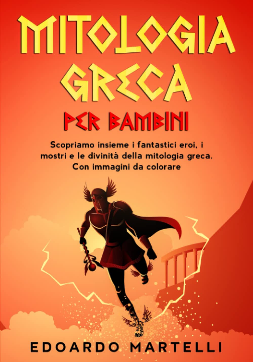Mitologia greca per bambini: Scopriamo insieme i fantastici eroi, i mostri e le divinità della mitologia greca. Con immagini da colorare. Novels & Short Stories