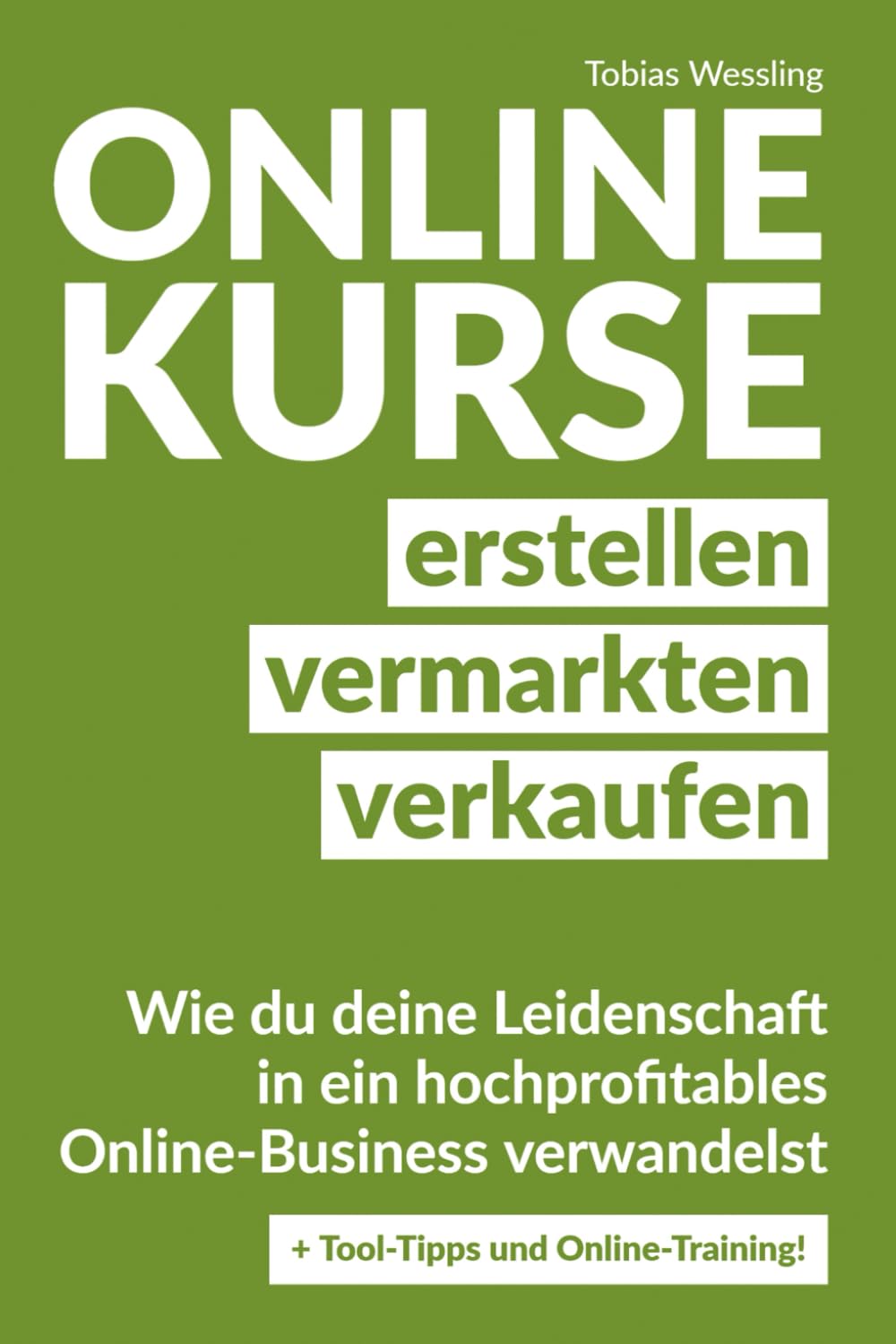 Onlinekurse erstellen, vermarkten und verkaufen: Wie du deine Leidenschaft in ein hochprofitables Online-Business verwandelst Business, Finance & Career
