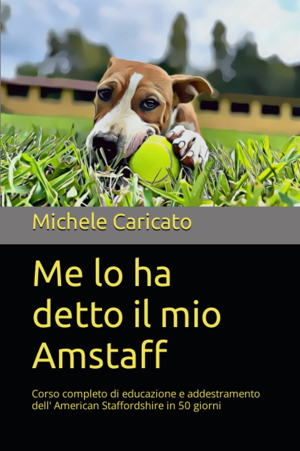 Me lo ha detto il mio AmStaff: Corso completo di educazione e addestramento dell' American Staffordshire in 50 giorni Reference Books