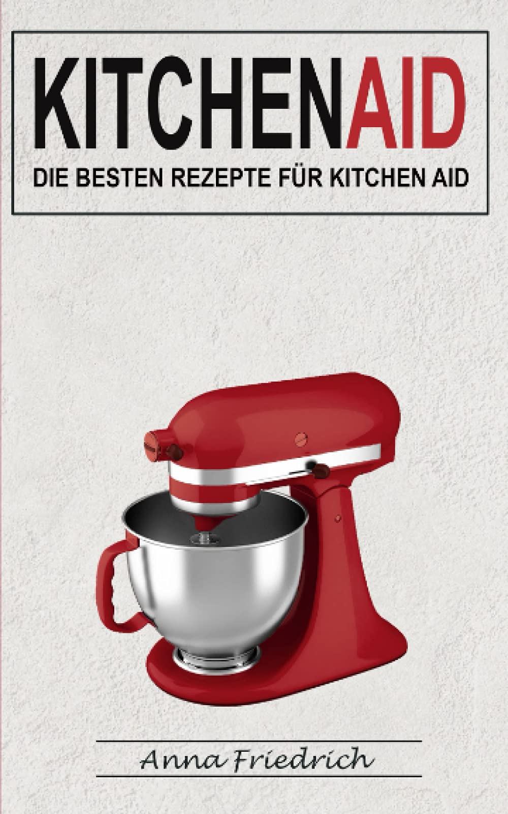 Kitchen Aid: Die besten Rezepte für Kitchen Aid book