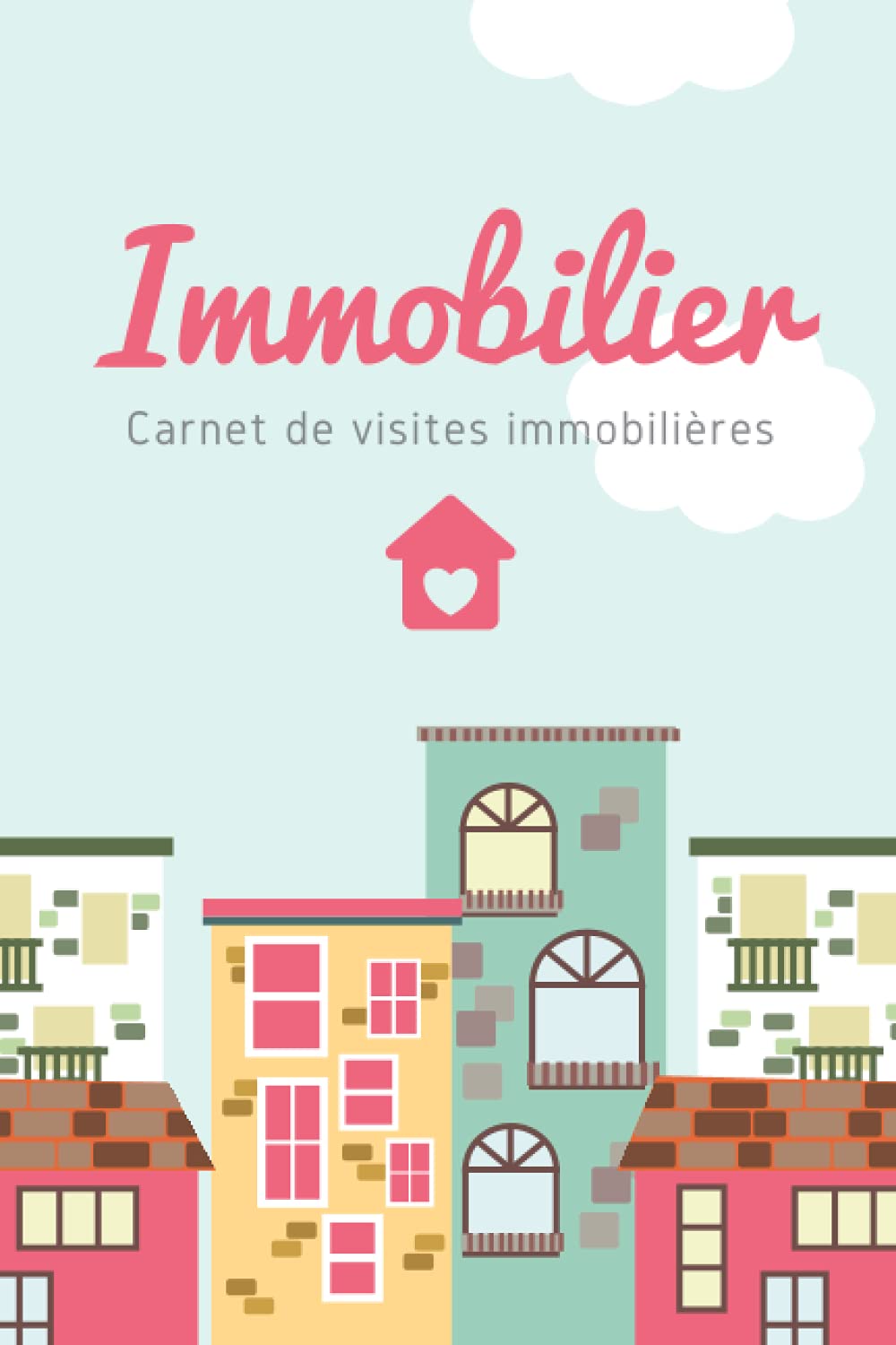 Immobilier - Carnet de visites immobilières: Petit carnet pratique pour répertorier les appartements, maisons, immeubles et autres biens visités durant votre recherche immobilière Business, Finance & Career