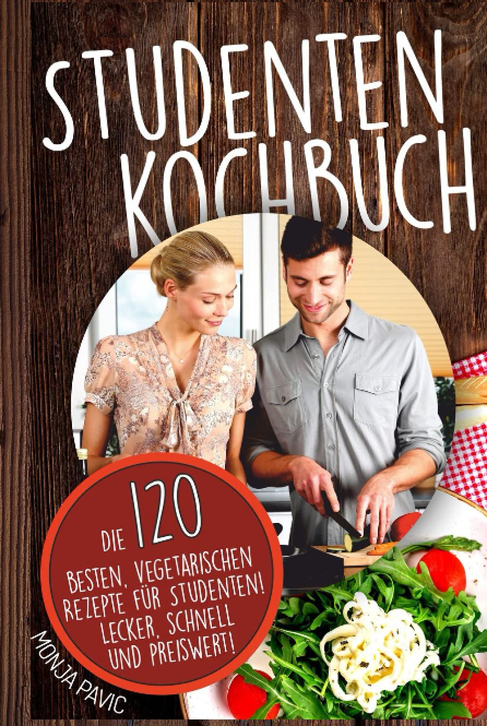 Studentenkochbuch: Die 120 besten vegetarischen Rezepte für Studenten! Lecker, schnell und preiswert! Cooking & Enjoying