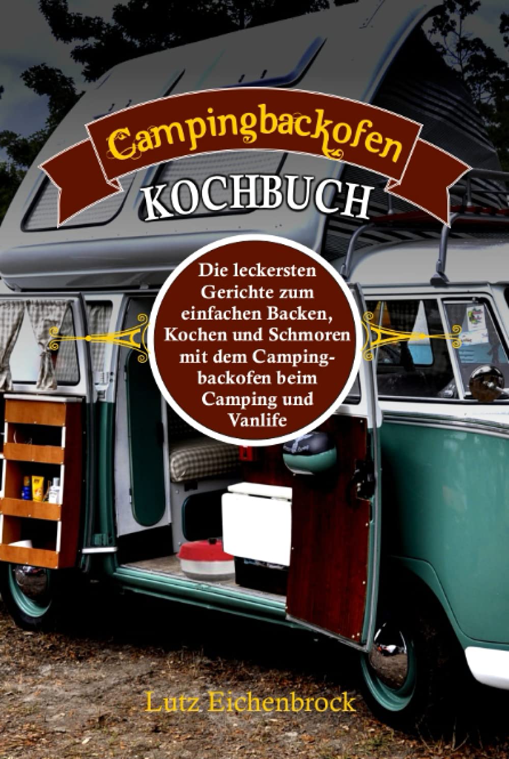 Campingbackofen Kochbuch: die leckersten Gerichte zum Backen, Kochen und Schmoren mit dem Campingbackofen beim Camping und Vanlife Leisure, Home & Garden
