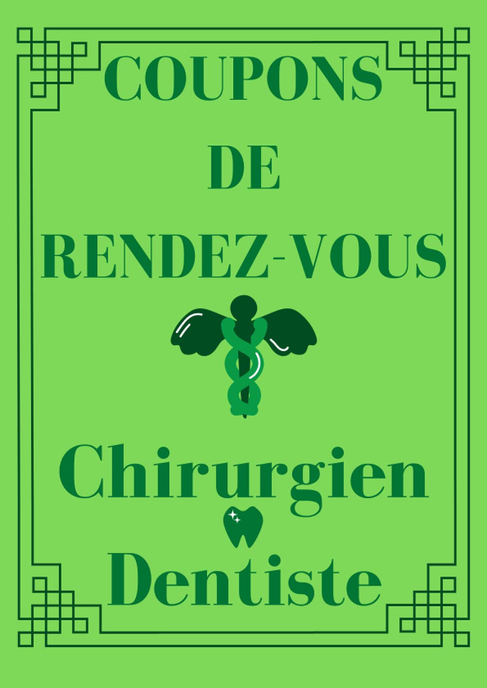 Coupons de rendez-vous chirurgien dentiste: 200 cartes à remplir et à donner par la secrétaire ou le médecin au patient-Bons à compléter verts avec ... pour faciliter le travail de secrétariat book