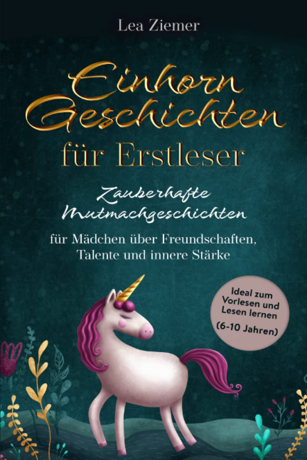 Einhorn Geschichten für Erstleser- Zauberhafte Mutmachgeschichten für Mädchen über Freundschaften, Talente und innere Stärke: Ideal zum Vorlesen und Lesen lernen (6-10 Jahren) Parents & Children